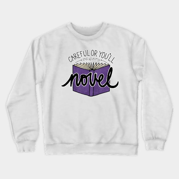 Careful or You'll End Up in My Novel (purple) Crewneck Sweatshirt by sparkling-in-silence